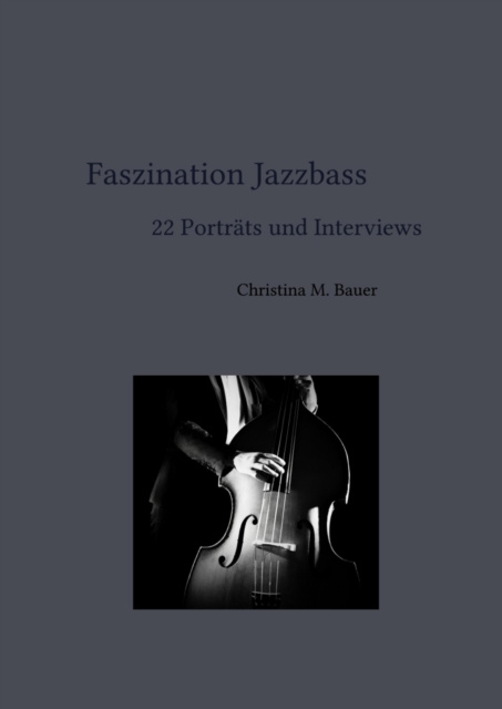 E-book Faszination Jazzbass - 22 Portrats und Interviews Christina Maria Bauer