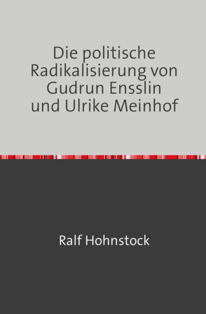 E-kniha Die politische Radikalisierung von Gudrun Ensslin und Ulrike Meinhof Ralf Hohnstock