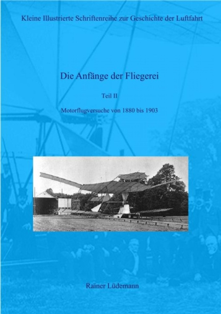 E-book Die Anfange der Fliegerei Teil II- Motorflugversuche von 1880 bis 1903 Rainer Ludemann