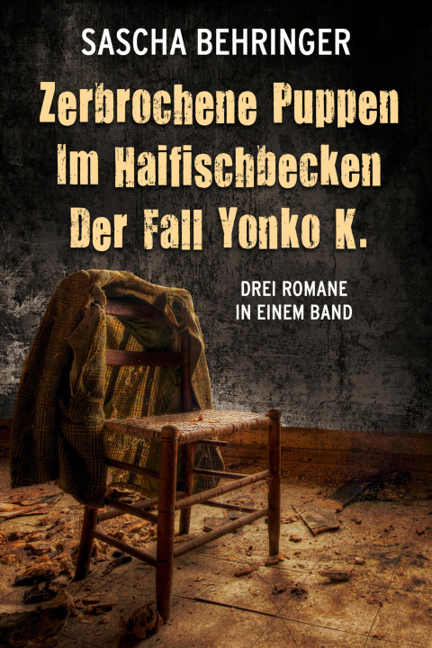 E-book Zerbrochene Puppen / Im Haifischbecken /Der Fall Yonko K. - Drei Romane in einem Band Sascha Behringer