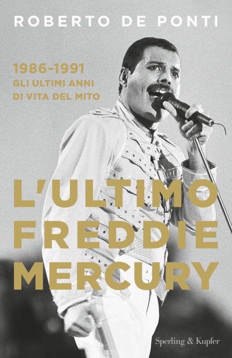 Книга ultimo Freddie Mercury. 1986-1991: gli ultimi anni di vita del mito Roberto De Ponti