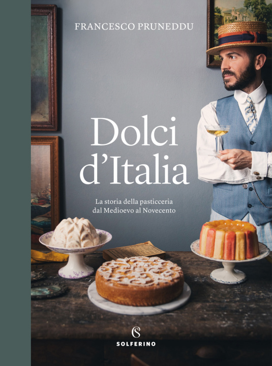 Carte Dolci d'Italia. La storia della pasticceria dal Medioevo al Novecento Francesco Pruneddu