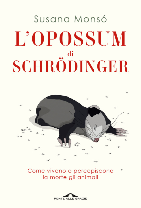 Kniha opossum di Schrödinger. Come vivono e percepiscono la morte gli animali Susana Monsó