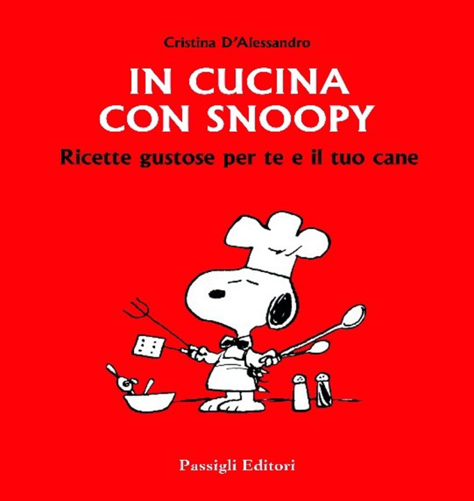Kniha In cucina con Snoopy. Ricette gustose per te e il tuo cane Cristina D'Alessandro