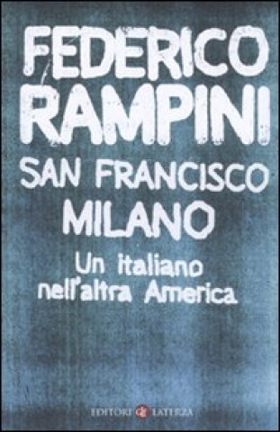 Carte San Francisco-Milano. Un italiano nell'altra America Federico Rampini