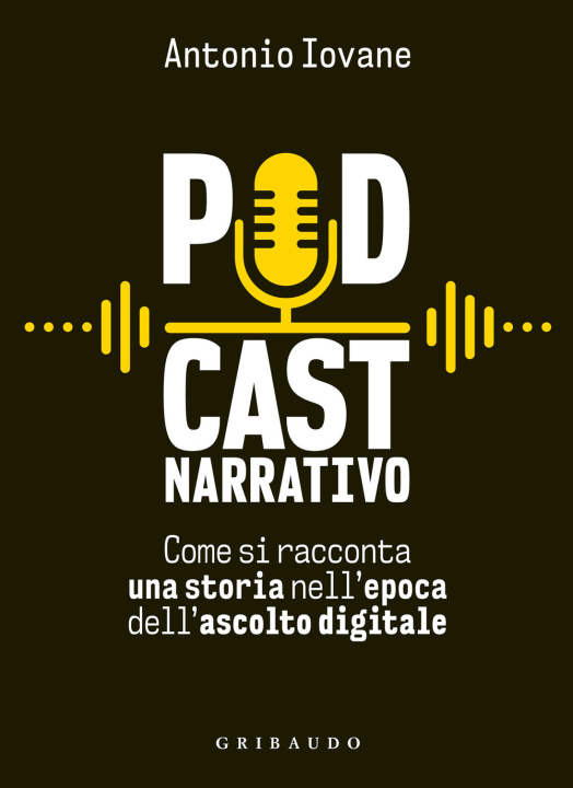 Könyv Podcast narrativo. Come si racconta una storia nell'epoca dell'ascolto digitale Antonio Iovane