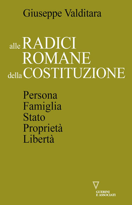 Kniha Alle radici romane della Costituzione. Persona, famiglia, Stato, proprietà, libertà Giuseppe Valditara