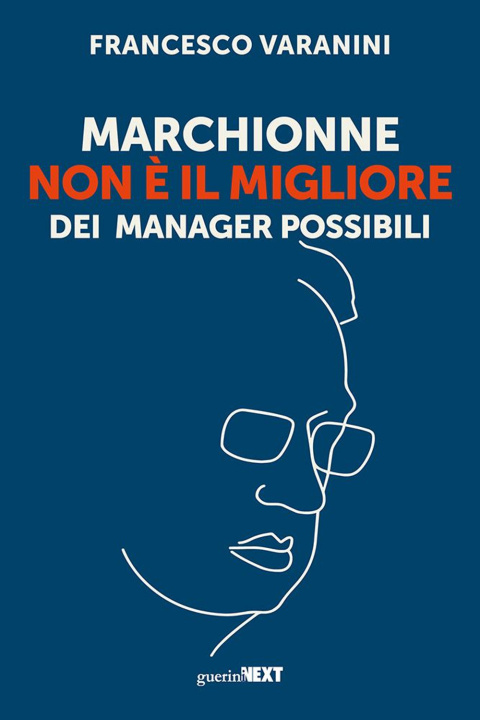Carte Marchionne non è il migliore dei manager possibili Francesco Varanini