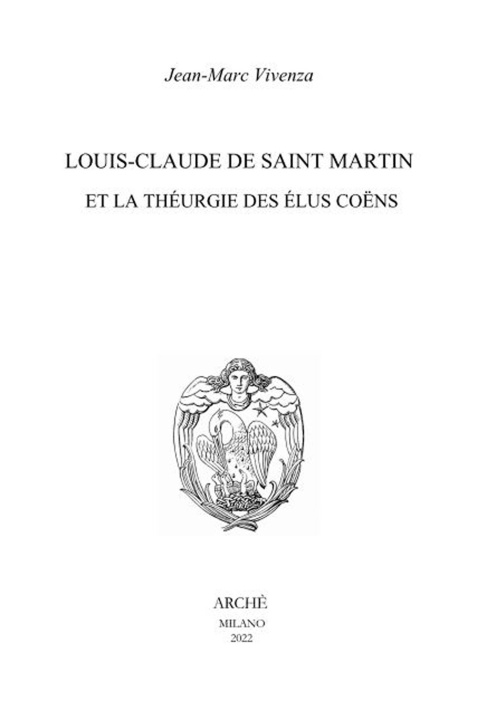 Książka Louis-Claude de Saint Martin et la théurgie des élus coëns. Nature et mission des anges selon le Philosophe Inconnu Jean-Marc Vivenza