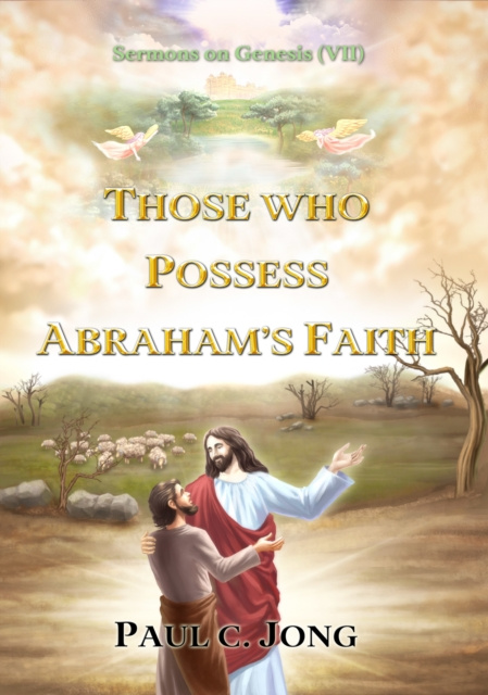 E-kniha Sermons on Genesis (VII) - Those Who Possess Abraham's Faith. Paul C. Jong