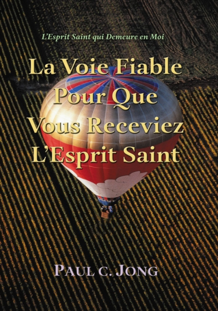 E-kniha L'Esprit Saint Qui Demeure en Moi: La Voie Fiable Pour Que Vous Receviez L'Esprit Saint Paul C. Jong