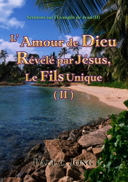 E-kniha Sermons Sur l'Evangile De Jean ( - L'Amour De Dieu Revele Par Jesus, Le Fils Unique ( Paul C. Jong