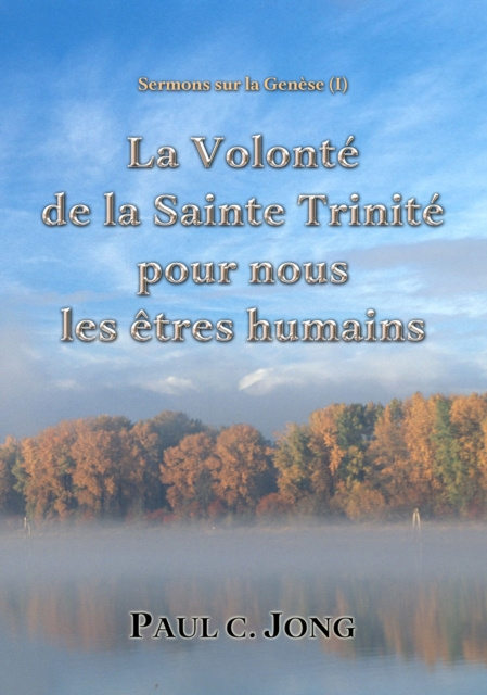 E-kniha Sermons sur la Genese ( - La Volonte de la Sainte Trinite pour nous les etres humains Paul C. Jong