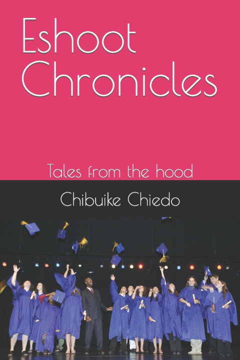 Knjiga Eshoot Chronicles Chibuike Charles Chiedo