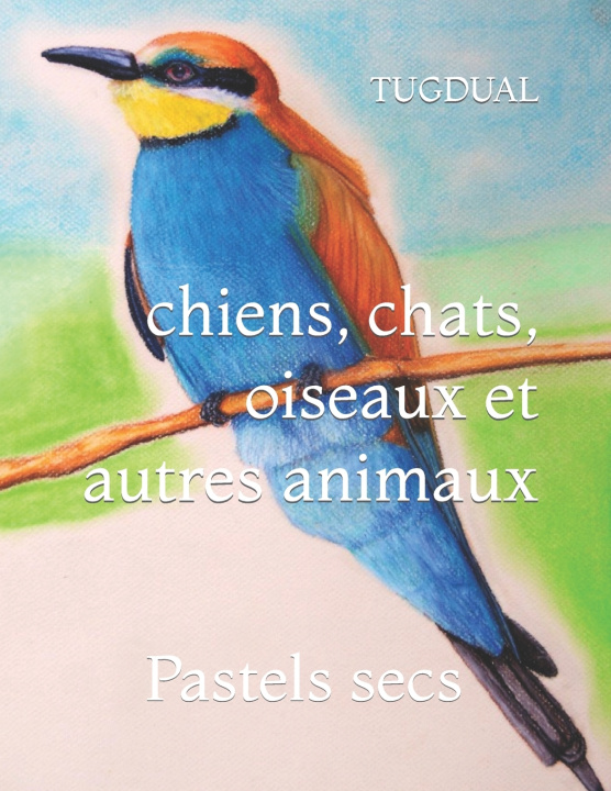 Boek chiens, chats, oiseaux et autres animaux Tugdual