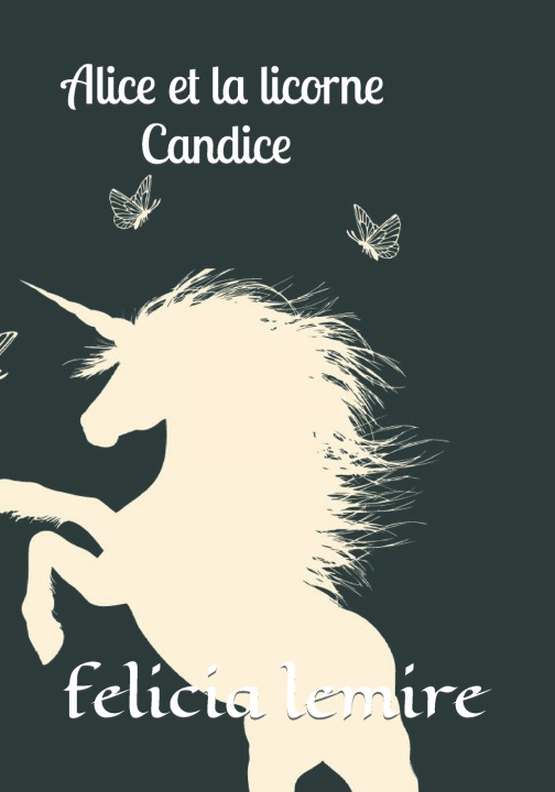 Knjiga Alice et la licorne Candice Felicia Lemire