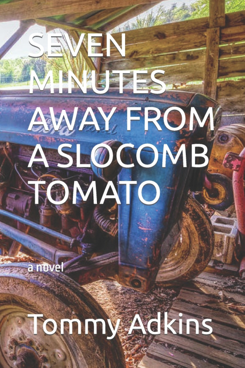 Knjiga Seven Minutes Away from a Slocomb Tomato Tommy Adkins