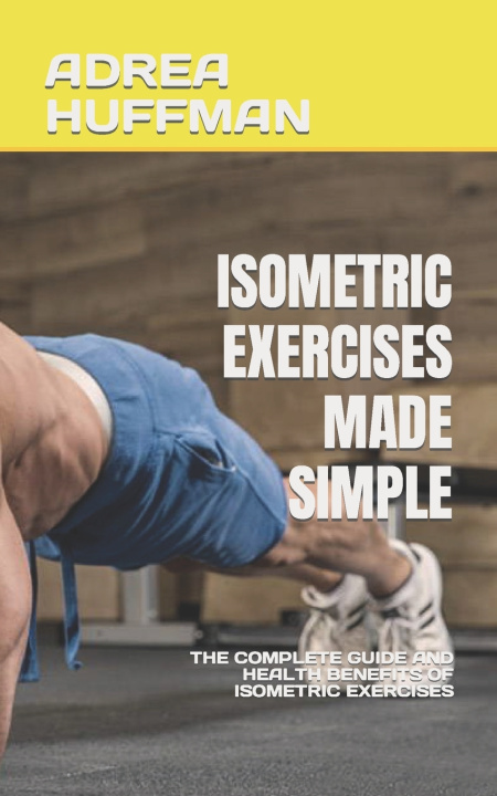 Knjiga Isometric Exercises Made Simple Adrea Huffman
