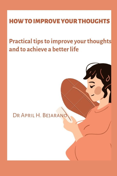 Knjiga How to Improve Your Thoughts Dr April H Bejarano