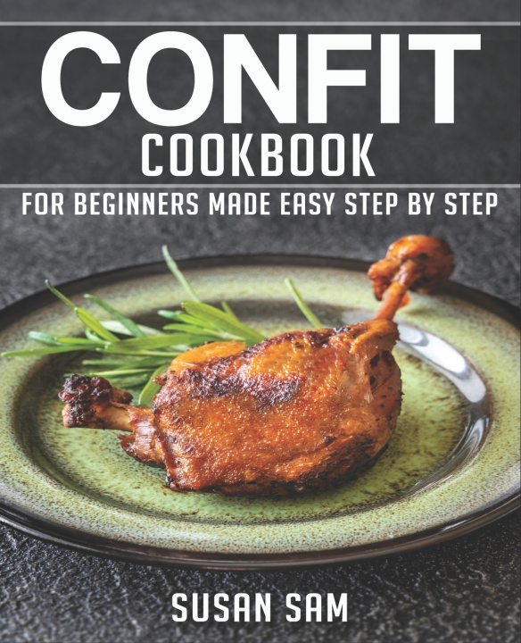 Kniha Confit Cookbook Susan Sam