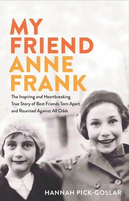 Könyv My Friend Anne Frank: The Inspiring and Heartbreaking True Story of Best Friends Torn Apart and Reunited Against All Odds 