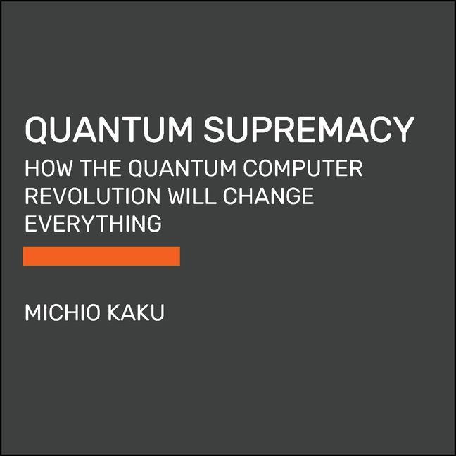 Kniha Quantum Supremacy: How the Quantum Computer Revolution Will Change Everything 