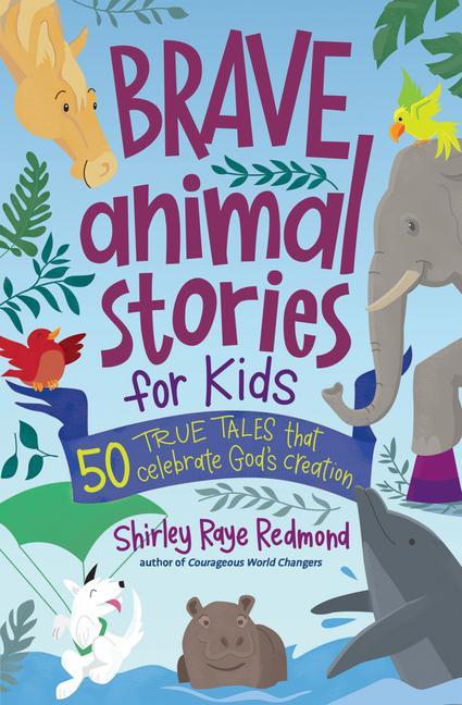 Kniha Brave Animal Stories for Kids: 50 True Tales That Celebrate God's Creation 