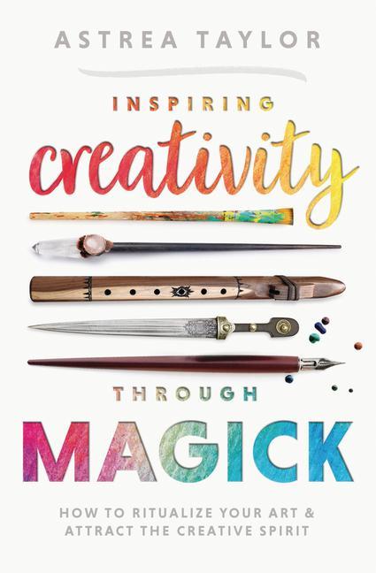 Kniha Inspiring Creativity Through Magick: How to Ritualize Your Art & Attract the Creative Spirit 