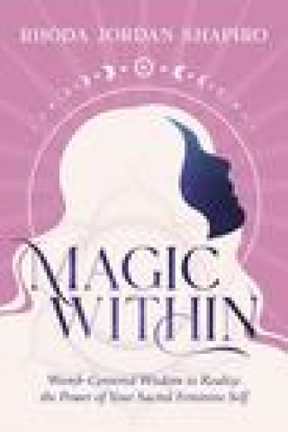 Kniha Magic Within: Womb-Centered Wisdom to Realize the Power of Your Sacred Feminine Self 