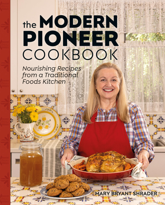 Книга The Modern Pioneer Cookbook: Nourishing Recipes from a Traditional Foods Kitchen 