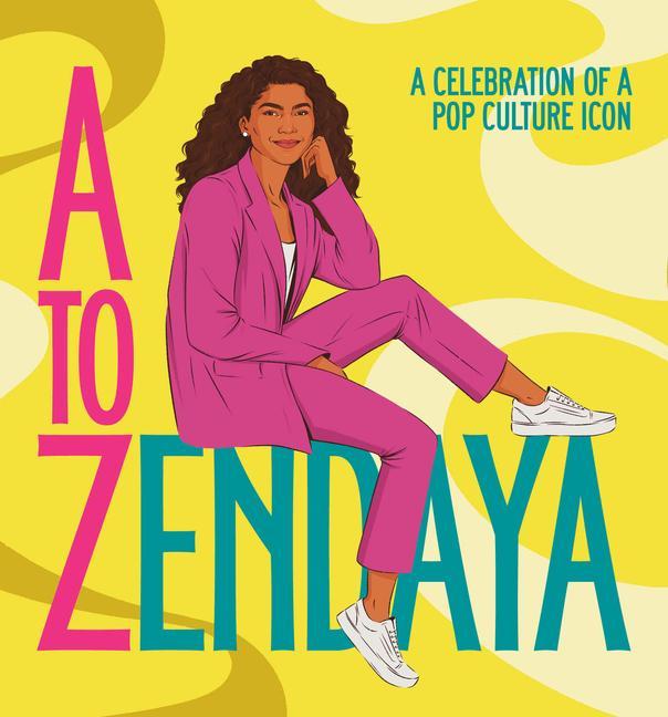 Книга A to Zendaya: A Celebration of a Pop Culture Icon Sarah Madden