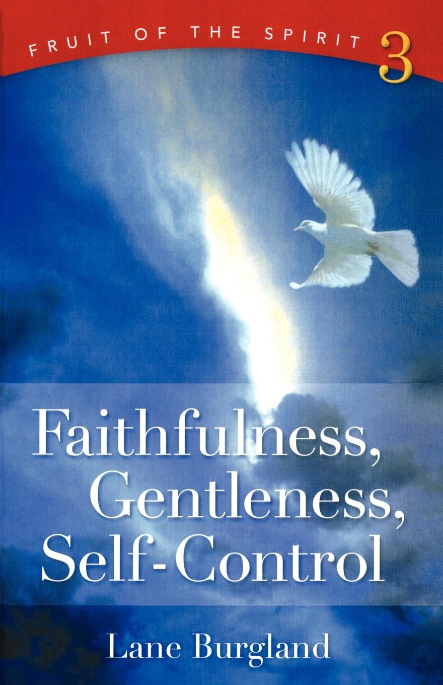 Knjiga Faithfulness, Gentleness, Self-Control Lane A. Burgland