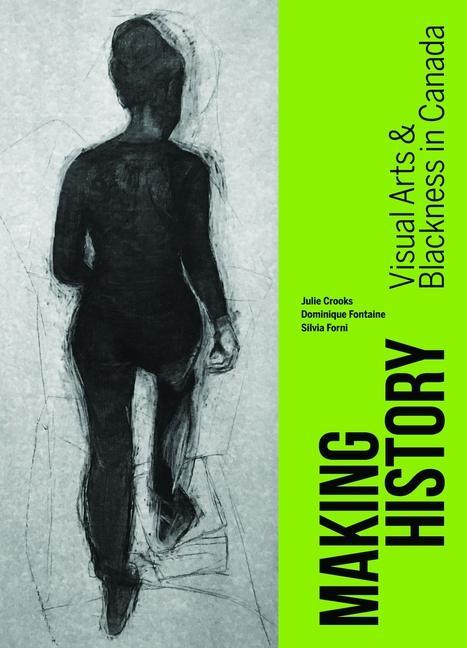 Knjiga Making History: Visual Arts and Blackness in Canada Dominique Fontaine