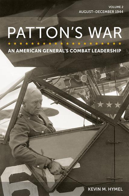 Книга Patton's War: An American General's Combat Leadership, Volume 2: August-December 1944 Volume 2 