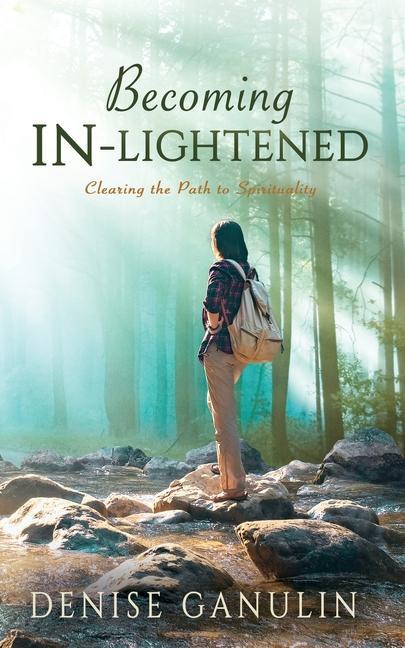 Knjiga Becoming IN-Lightened: Clearing the Path to Spirituality Denise Ganulin