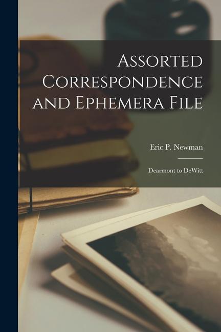 Kniha Assorted Correspondence and Ephemera File: Dearmont to DeWitt 