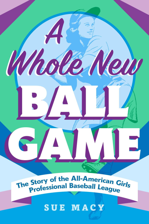 Kniha A Whole New Ball Game: The Story of the All-American Girls Professional Baseball League 