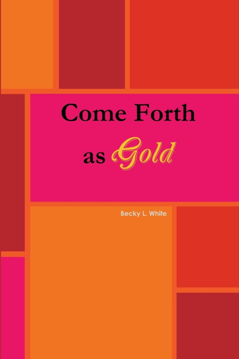 Knjiga Come Forth As Gold Becky White