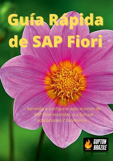 Kniha Guía Rápida de SAP Fiori: Aprenda a configurar aplicaciones de SAP Fiori estándar, o a fiorizar aplicaciones Z fácilmente... 