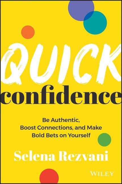 Kniha Quick Confidence: Be Authentic, Boost Connections,  and Make Bold Bets on Yourself 