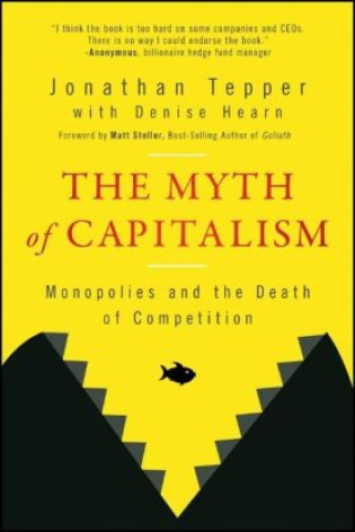 Kniha Myth of Capitalism: Monopolies and the Death o f Competition Denise Hearn