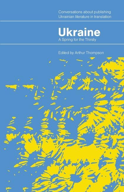 Carte Ukraine - A Spring for the Thirsty: Conversations about publishing Ukrainian literature in translation 