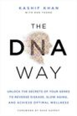 Kniha The DNA Way: Unlock the Secrets of Your Genes to Reverse Disease, Slow Aging, and Achieve Optimal Wellness Dave Asprey
