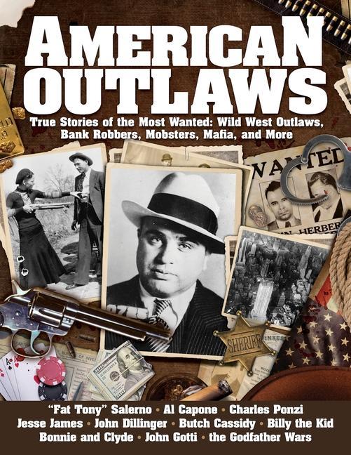 Könyv American Outlaws: True Stories of the Most Wanted: Wild West Outlaws, Bank Robbers, Mobsters, Mafia, and More 