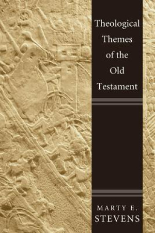 Knjiga Theological Themes of the Old Testament Marty E. Stevens