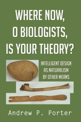 Knjiga Where Now, O Biologists, Is Your Theory? 