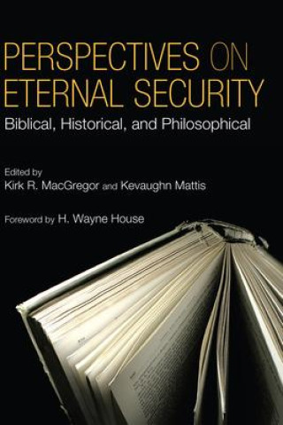 Книга Perspectives on Eternal Security: Biblical, Historical, and Philosophical Perspectives Kirk R. MacGregor