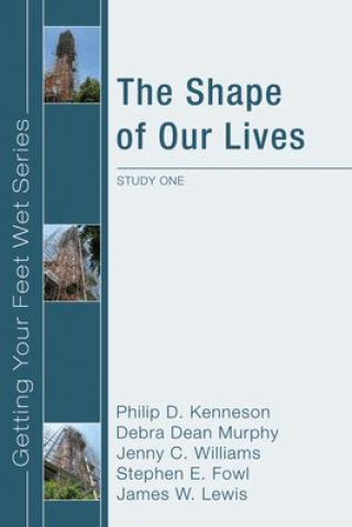 Kniha The Shape of Our Lives: Study One in the Ekklesia Project's Getting Your Feet Wet Series Debra Dean Murphy