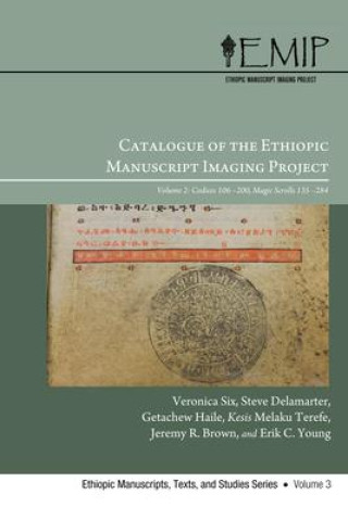 Kniha Catalogue of the Ethiopic Manuscript Imaging Project: Volume 2, Codices 106-200 and Magic Scrolls 135-284 Steve Delamarter