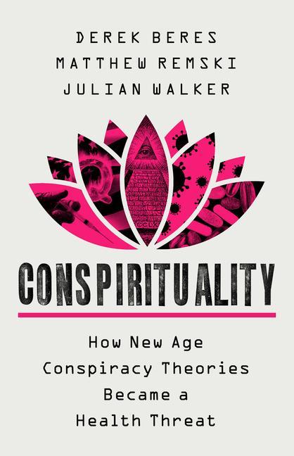 Книга Conspirituality: How New Age Conspiracy Theories Became a Health Threat Matthew Remski